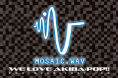 ▍MOSAIC.WAV［MOSAIC.LIVE AKIBA-POP√TOKYO CULTURE］｜フラッグ